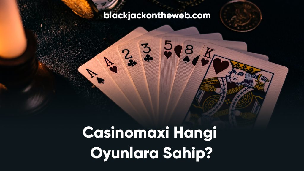 Casinomaxi Hangi Oyunlara Sahip